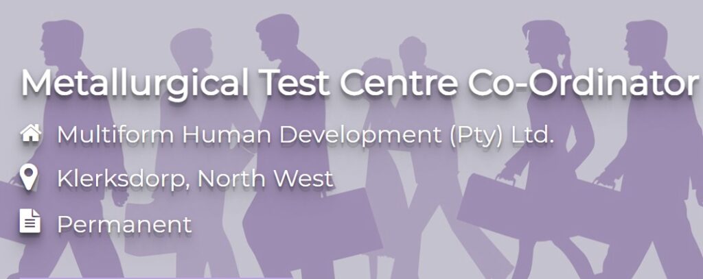 Metallurgical Test Centre Co-ordinator - Klerksdorp vacancy